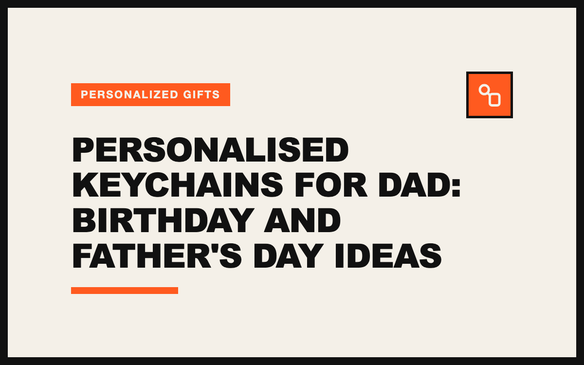 Personalised Keychains for Dad: Birthday and Father's Day Ideas