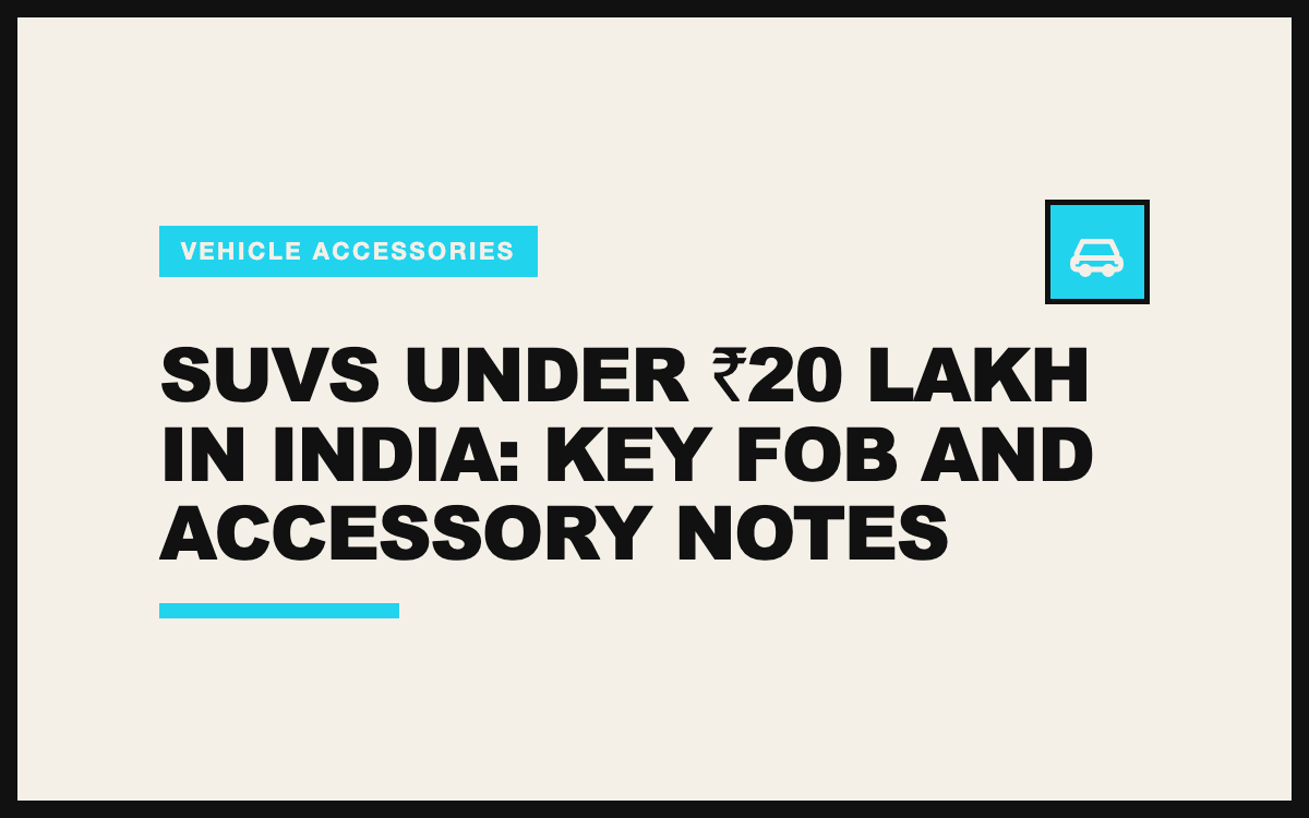 SUVs Under ₹20 Lakh in India: Key Fob and Accessory Notes