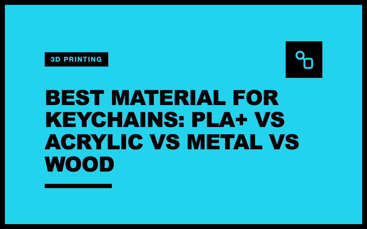 Best Material for Keychains: PLA+ vs Acrylic vs Metal vs Wood (2026)