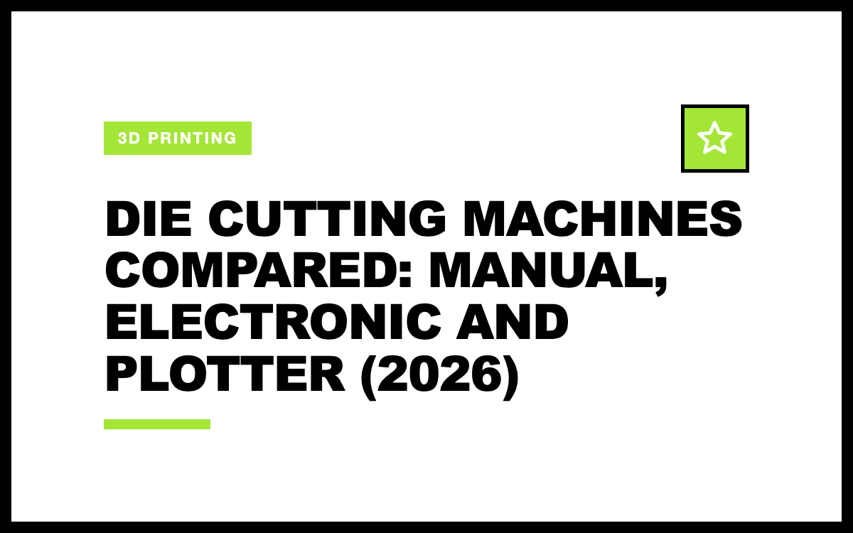 Die Cutting Machines Compared: Manual, Electronic and Plotter (2026)