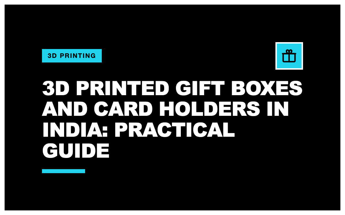 3D Printed Gift Boxes and Card Holders in India: A Practical Guide (2026)
