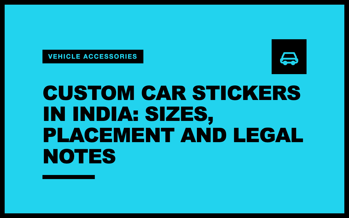 Custom Car Stickers in India: Sizes, Placement and Legal Notes