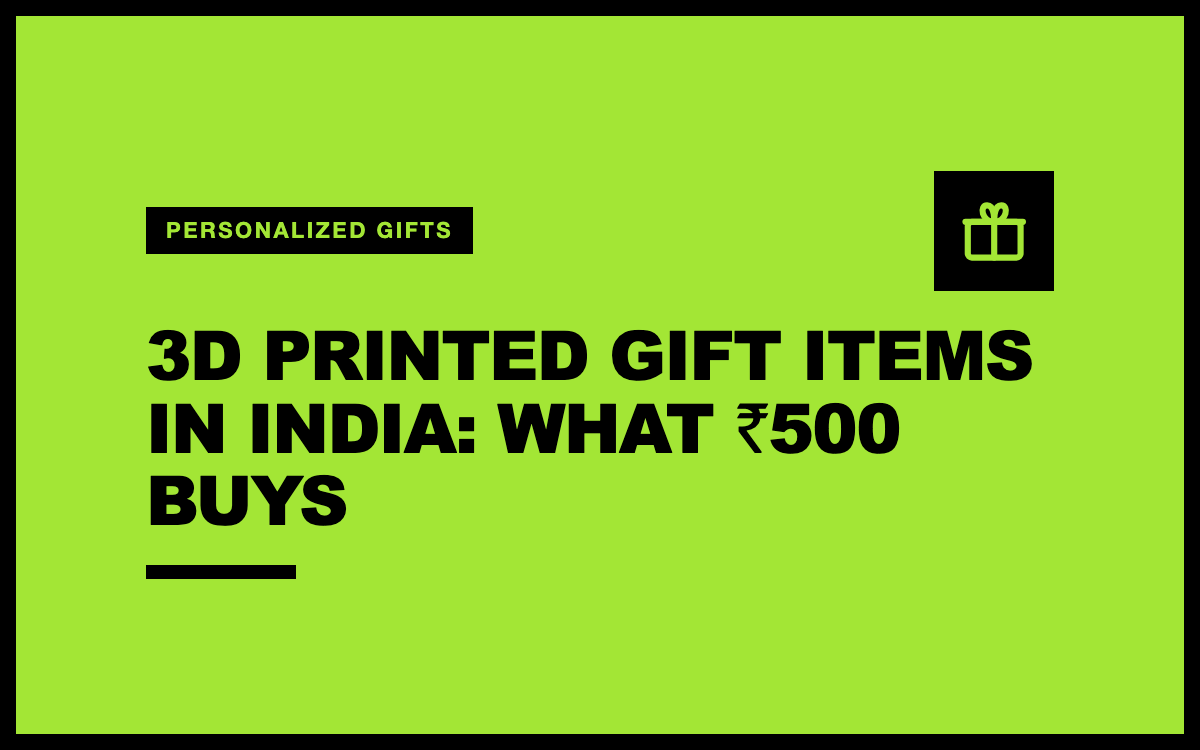 3D Printed Gift Items in India: What ₹500 Buys