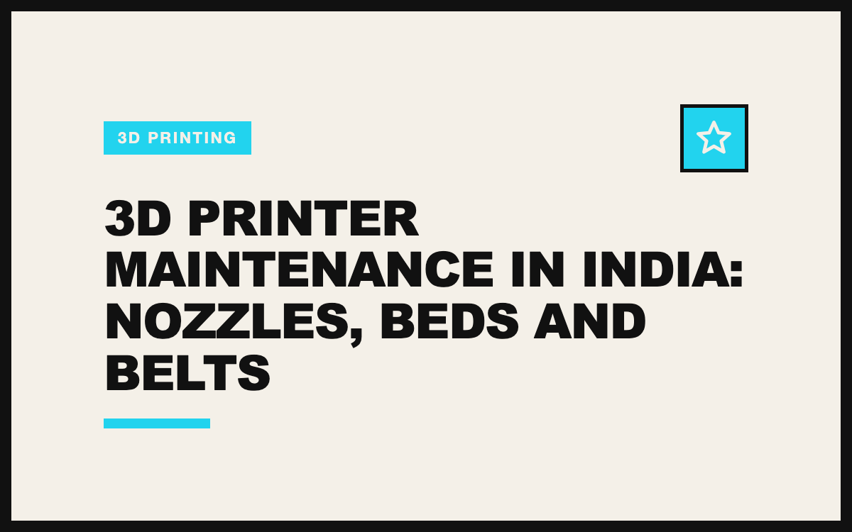 3D Printer Maintenance in India: Nozzles, Beds and Belts
