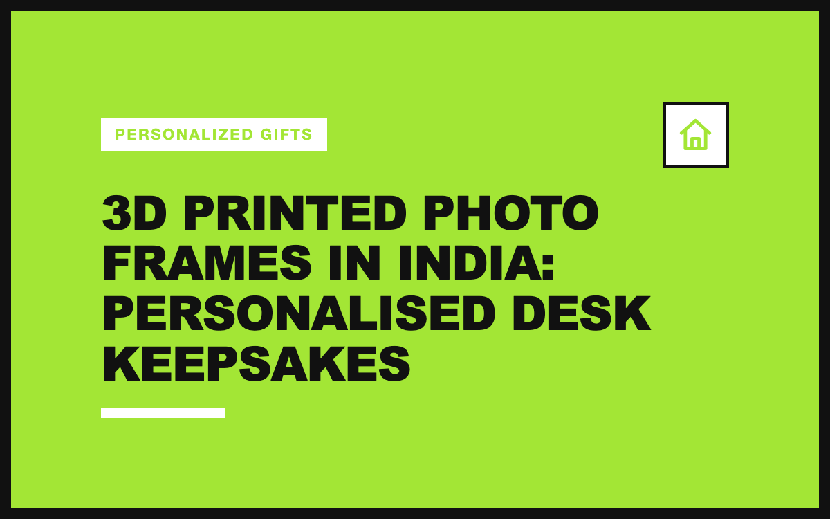 3D Printed Photo Frames in India: Personalised Desk Keepsakes