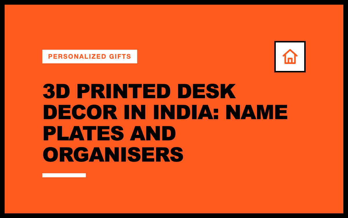 3D Printed Desk Decor in India: Name Plates and Organisers