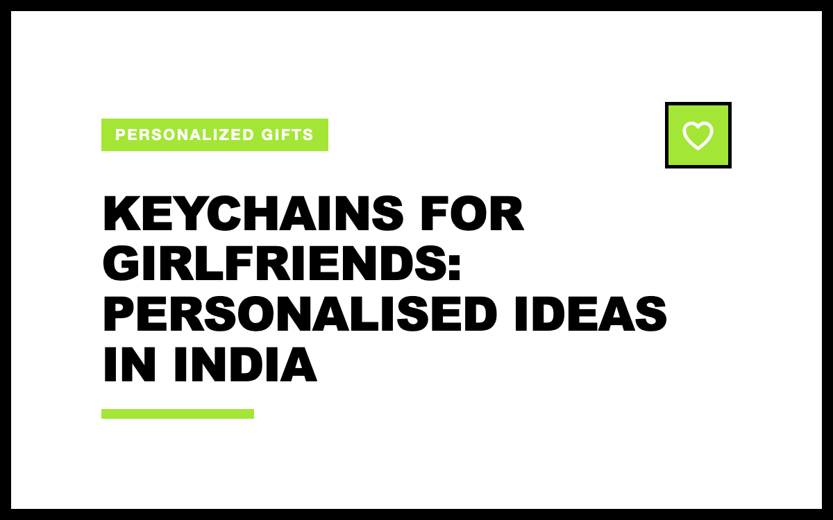 Keychains for Girlfriends: Personalised Ideas in India