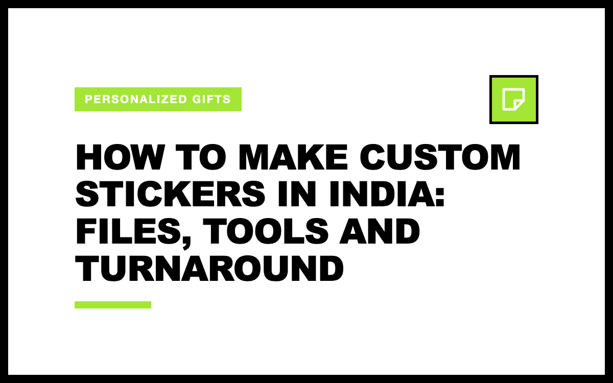 How to Make Custom Stickers in India: Files, Tools and Turnaround