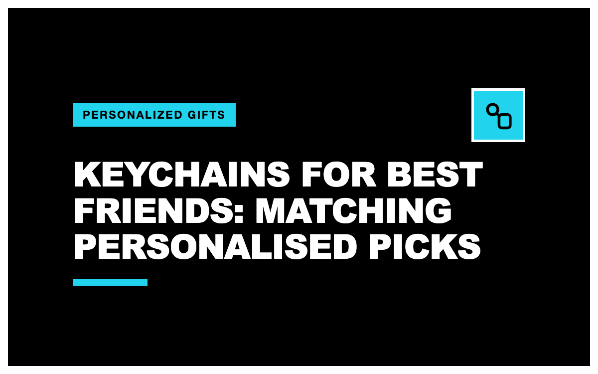 Keychains for Best Friends: Matching Personalised Picks
