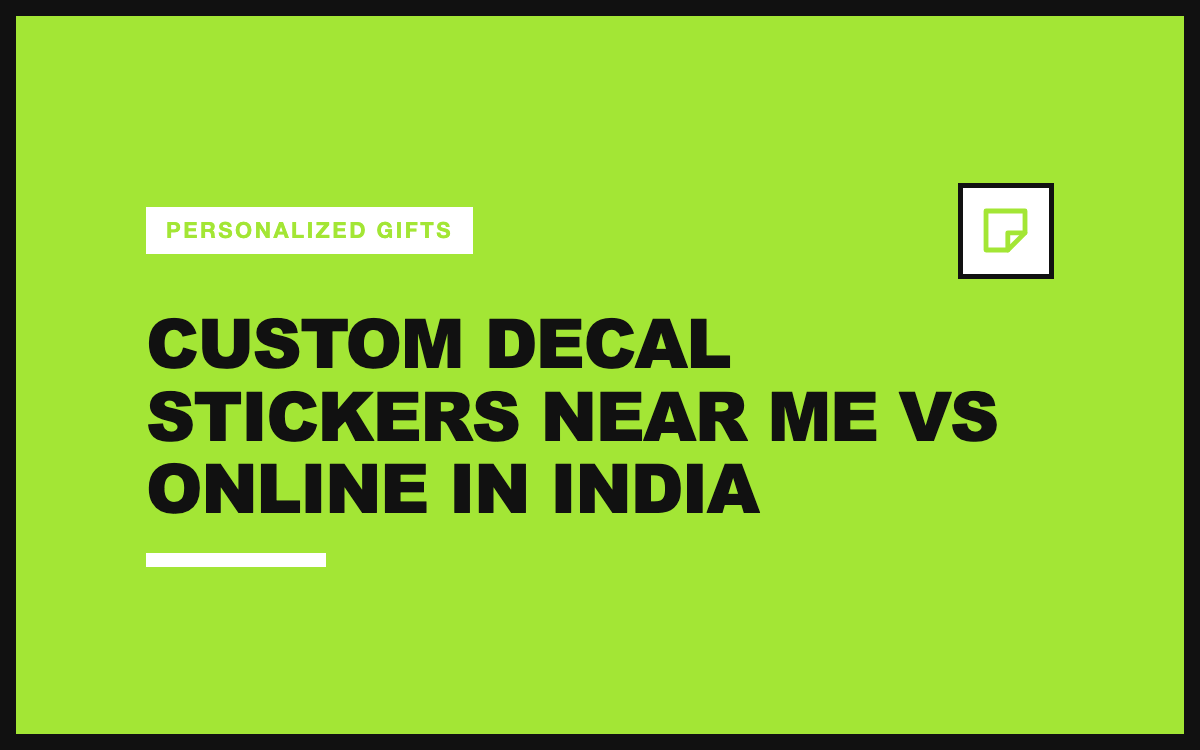 Custom Decal Stickers Near Me vs Online in India: Which Should You Choose?