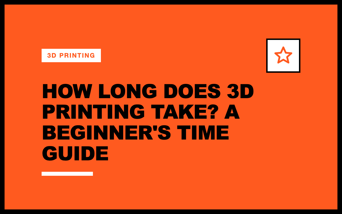 How Long Does 3D Printing Take? A Beginner's Time Guide