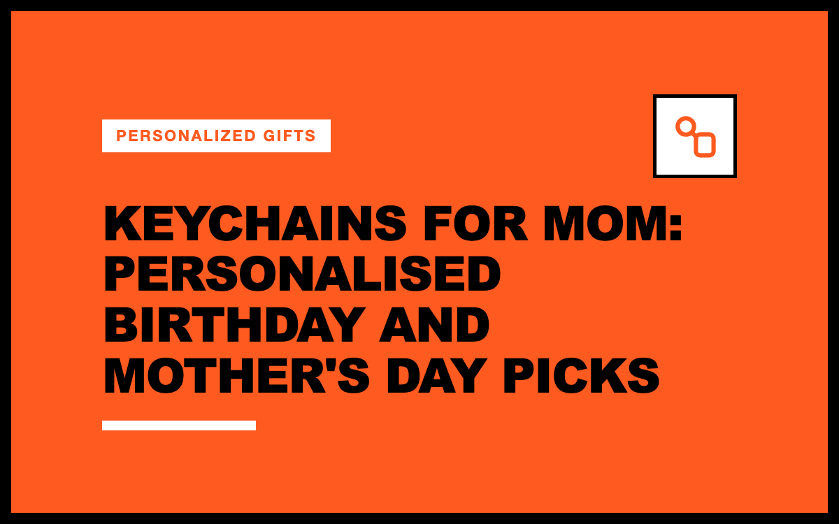 Keychains for Mom: Personalised Birthday and Mother's Day Picks