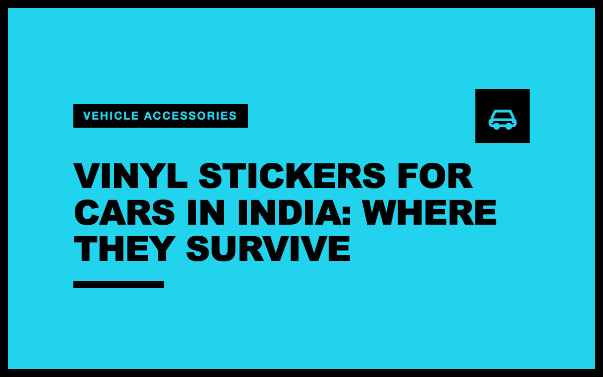 Vinyl Stickers for Cars in India: Where They Survive