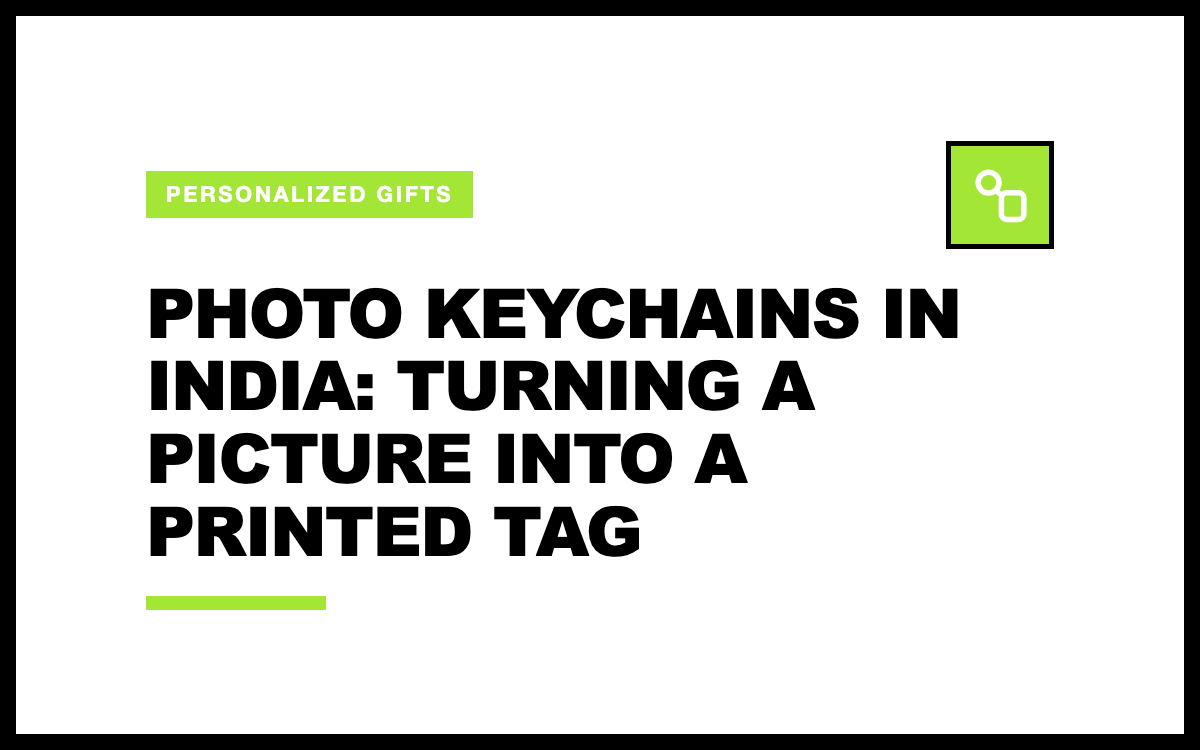 Photo Keychains in India: Turning a Picture Into a Printed Tag