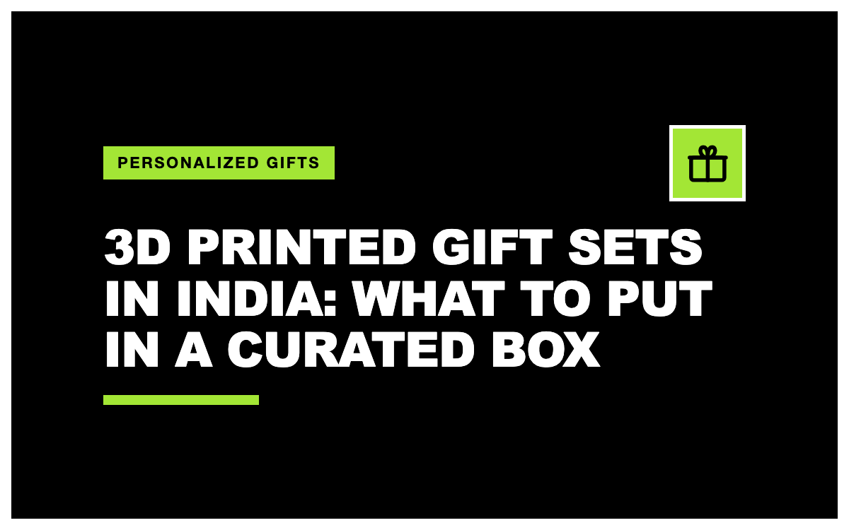 3D Printed Gift Sets in India: What to Put in a Curated Box