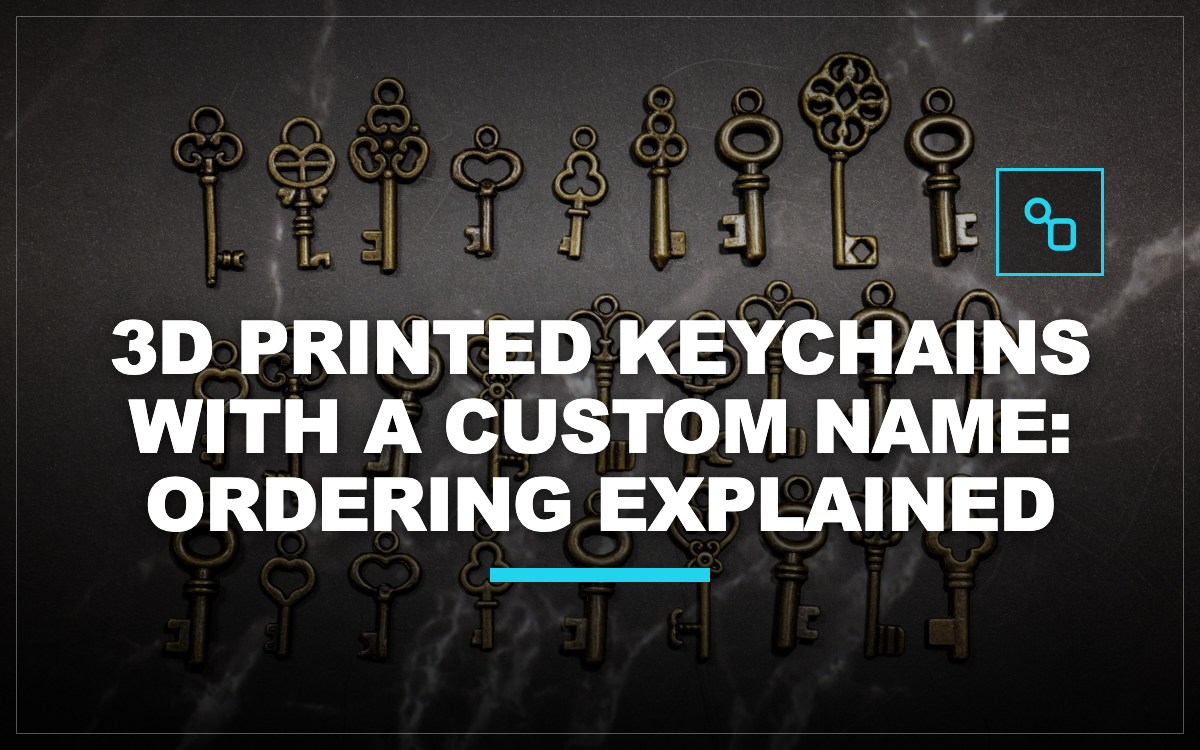 3D Printed Keychains With a Custom Name: Ordering Explained