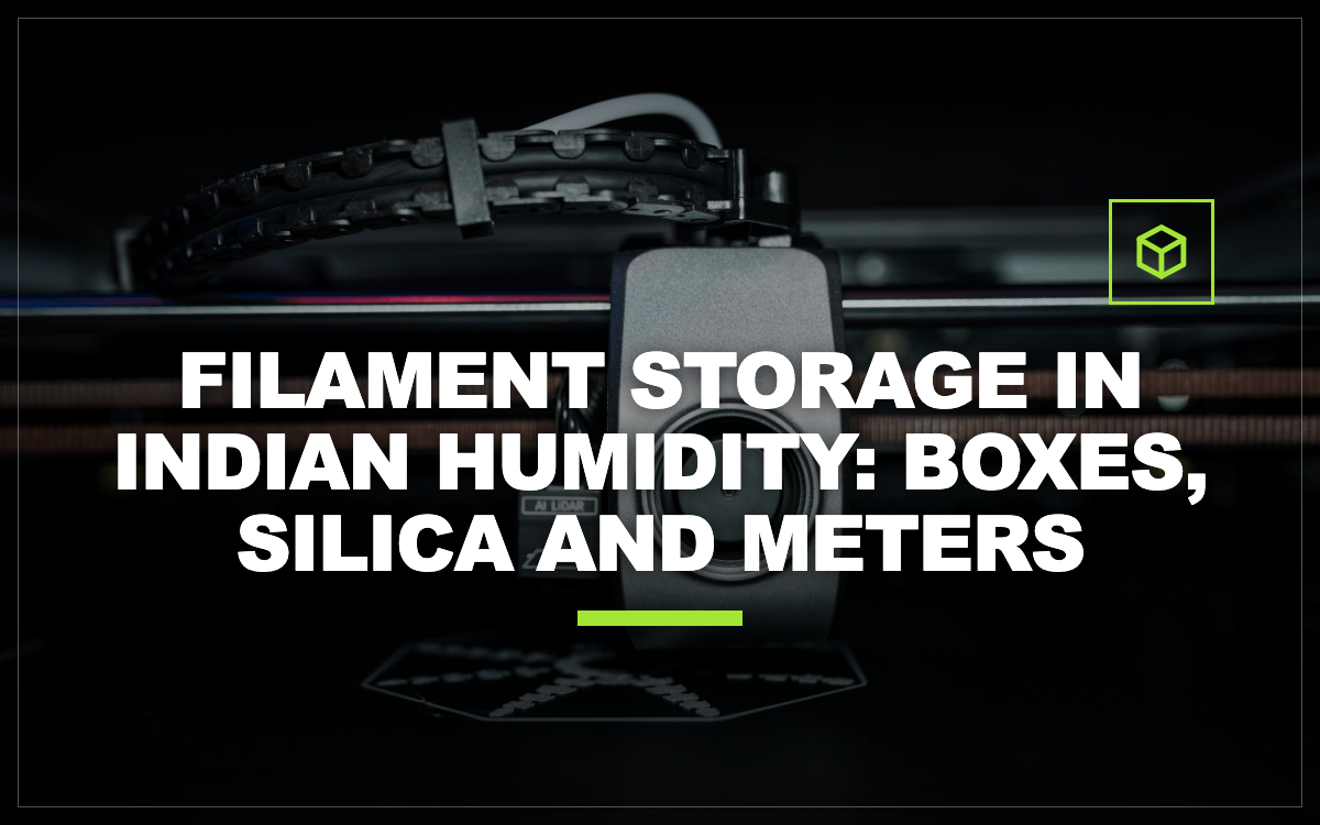 Filament Storage in Indian Humidity: Boxes, Silica and Meters