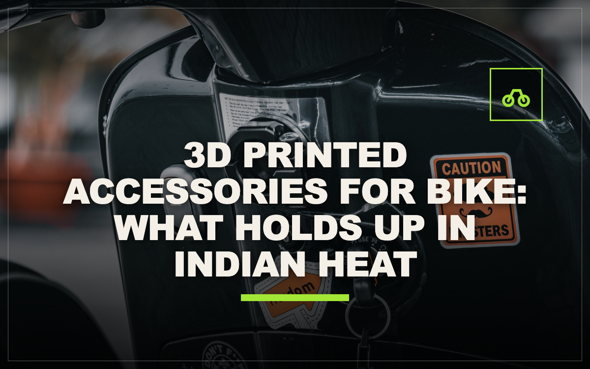 3D Printed Accessories for Bike: What Holds Up in Indian Heat