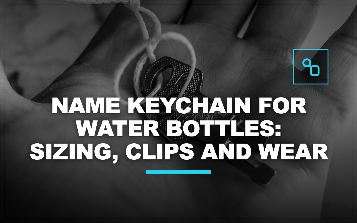 Name Keychain for Water Bottles: Sizing, Clips and Wear