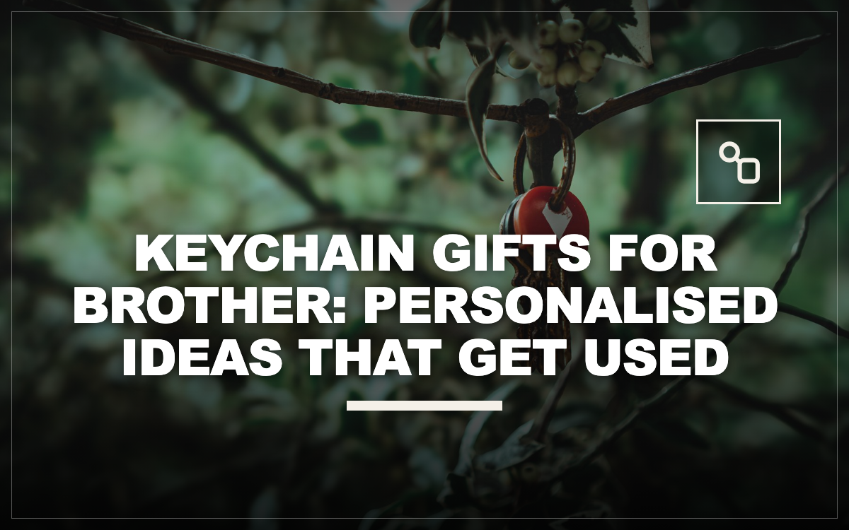 Keychain Gifts for Brother: Personalised Ideas That Get Used