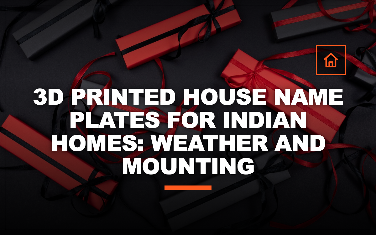 3D Printed House Name Plates for Indian Homes: Weather and Mounting
