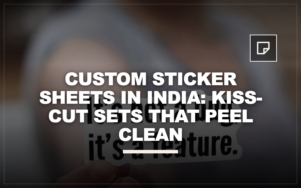 Custom Sticker Sheets in India: Kiss-Cut Sets That Peel Clean