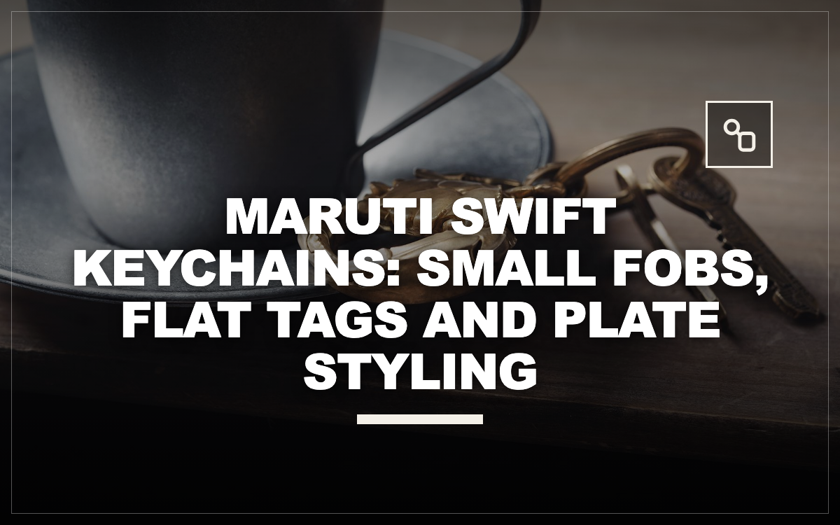 Maruti Swift Keychains: Small Fobs, Flat Tags and Plate Styling